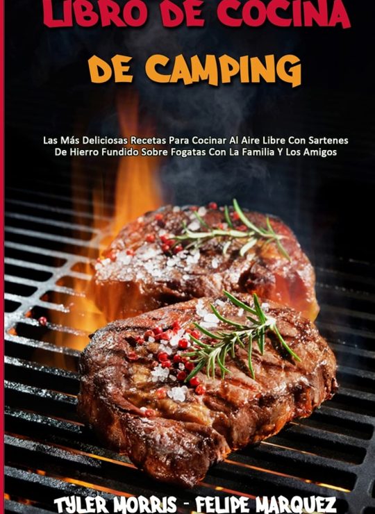 Libro De Cocina De Camping: Las Más Deliciosas Recetas Para Cocinar Al Aire Libre Con Sartenes De Hierro Fundido